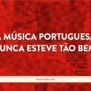 A música Portuguesa nunca esteve tão bem.